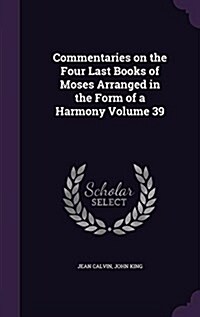 Commentaries on the Four Last Books of Moses Arranged in the Form of a Harmony Volume 39 (Hardcover)