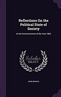 Reflections on the Political State of Society: At the Commencment of the Year 1800 (Hardcover)