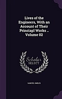 Lives of the Engineers, with an Account of Their Princiapl Works .. Volume 02 (Hardcover)