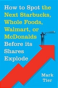 How to Spot the Next Starbucks, Whole Foods, Walmart, or McDonalds Before Its Shares Explode: A Low-Risk Investment You Can Pretty Much buy-And-Forg (Hardcover)