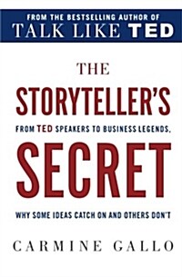 The Storytellers Secret: From Ted Speakers to Business Legends, Why Some Ideas Catch on and Others Dont (Paperback)