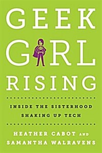 Geek Girl Rising: Inside the Sisterhood Shaking Up Tech (Hardcover)
