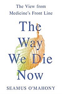 The Way We Die Now: The View from Medicines Front Line (Hardcover)