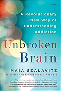 Unbroken Brain: A Revolutionary New Way of Understanding Addiction (Paperback)
