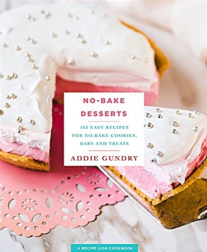 No-Bake Desserts: 103 Easy Recipes for No-Bake Cookies, Bars, and Treats (Paperback)