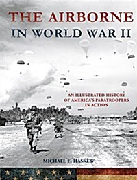 The Airborne in World War II: An Illustrated History of Americas Paratroopers in Action (Hardcover)