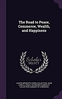 The Road to Peace, Commerce, Wealth, and Happiness (Hardcover)