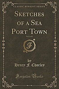 Sketches of a Sea Port Town, Vol. 2 of 3 (Classic Reprint) (Paperback)