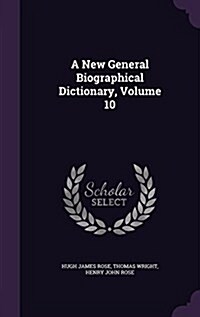 A New General Biographical Dictionary, Volume 10 (Hardcover)