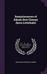 Reminiscences of Ednah Dow Cheney (Born Littlehale) (Hardcover)
