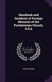 Handbook and Incidents of Foreign Missions of the Presbyterian Church, U.S.a (Hardcover)