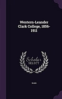 Western-Leander Clark College, 1856-1911 (Hardcover)