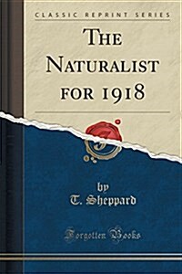 The Naturalist for 1918 (Classic Reprint) (Paperback)