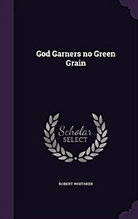 God Garners No Green Grain (Hardcover)