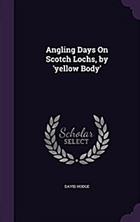 Angling Days on Scotch Lochs, by Yellow Body (Hardcover)