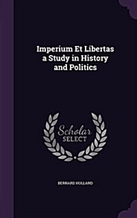 Imperium Et Libertas a Study in History and Politics (Hardcover)