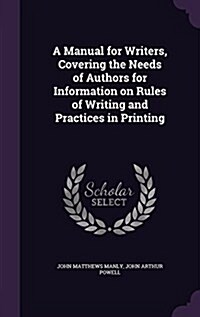 A Manual for Writers, Covering the Needs of Authors for Information on Rules of Writing and Practices in Printing (Hardcover)