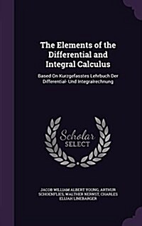 The Elements of the Differential and Integral Calculus: Based on Kurzgefasstes Lehrbuch Der Differential- Und Integralrechnung (Hardcover)