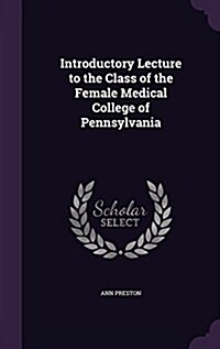 Introductory Lecture to the Class of the Female Medical College of Pennsylvania (Hardcover)