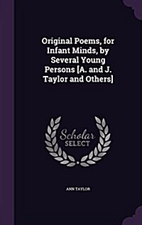 Original Poems, for Infant Minds, by Several Young Persons [A. and J. Taylor and Others] (Hardcover)