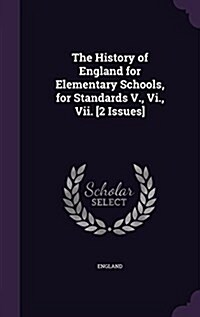 The History of England for Elementary Schools, for Standards V., VI., VII. [2 Issues] (Hardcover)