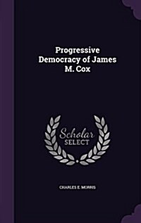 Progressive Democracy of James M. Cox (Hardcover)