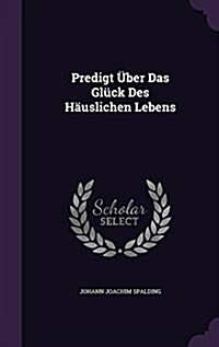 Predigt ?er Das Gl?k Des H?slichen Lebens (Hardcover)