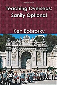 Teaching Overseas: Sanity Optional (Paperback)