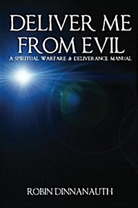 Deliver Me from Evil a Spiritual Warfare & Deliverance Manual (Paperback)