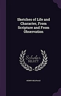 Sketches of Life and Character, from Scripture and from Observation (Hardcover)