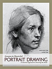 Lessons in Masterful Portrait Drawing: A Classical Approach to Drawing the Head (Hardcover)