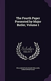 The Fourth Paper Presented by Major Butler, Volume 1 (Hardcover)