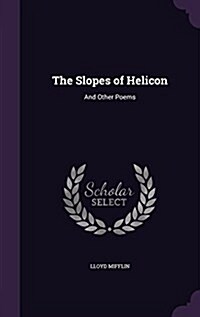 The Slopes of Helicon: And Other Poems (Hardcover)