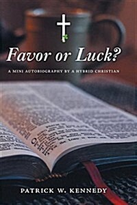 Favor or Luck?: A Mini Autobiography by a Hybrid Christian (Hardcover)