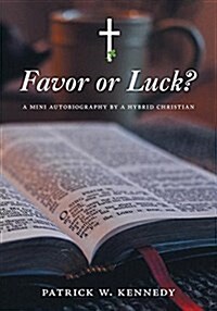 Favor or Luck?: A Mini Autobiography by a Hybrid Christian (Paperback)