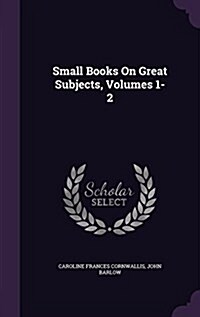 Small Books on Great Subjects, Volumes 1-2 (Hardcover)