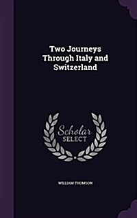 Two Journeys Through Italy and Switzerland (Hardcover)