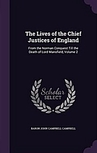 The Lives of the Chief Justices of England: From the Norman Conquest Till the Death of Lord Mansfield, Volume 2 (Hardcover)