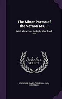 The Minor Poems of the Vernon Ms. ...: (With a Few from the Digby Mss. 2 and 86) (Hardcover)