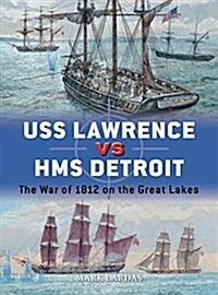 USS Lawrence Vs HMS Detroit : The War of 1812 on the Great Lakes (Paperback, Deckle Edge)