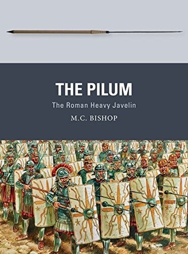 The Pilum : The Roman Heavy Javelin (Paperback, Deckle Edge)