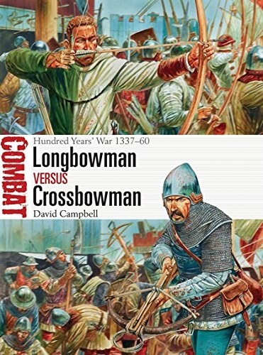 Longbowman vs Crossbowman : Hundred Years’ War 1337–60 (Paperback)