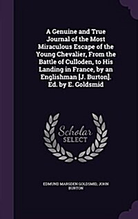 A Genuine and True Journal of the Most Miraculous Escape of the Young Chevalier, from the Battle of Culloden, to His Landing in France, by an Englishm (Hardcover)