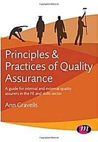 Principles and Practices of Quality Assurance : A Guide for Internal and External Quality Assurers in the FE and Skills Sector (Hardcover)