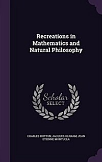 Recreations in Mathematics and Natural Philosophy (Hardcover)