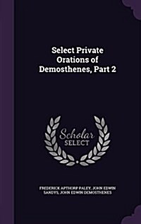 Select Private Orations of Demosthenes, Part 2 (Hardcover)