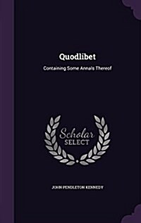 Quodlibet: Containing Some Annals Thereof (Hardcover)