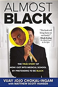 Almost Black: The True Story of How I Got Into Medical School by Pretending to Be Black (Paperback)