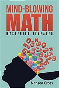 Mind-Blowing Math: Mysteries Revealed (Paperback)