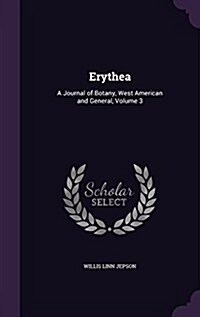 Erythea: A Journal of Botany, West American and General, Volume 3 (Hardcover)